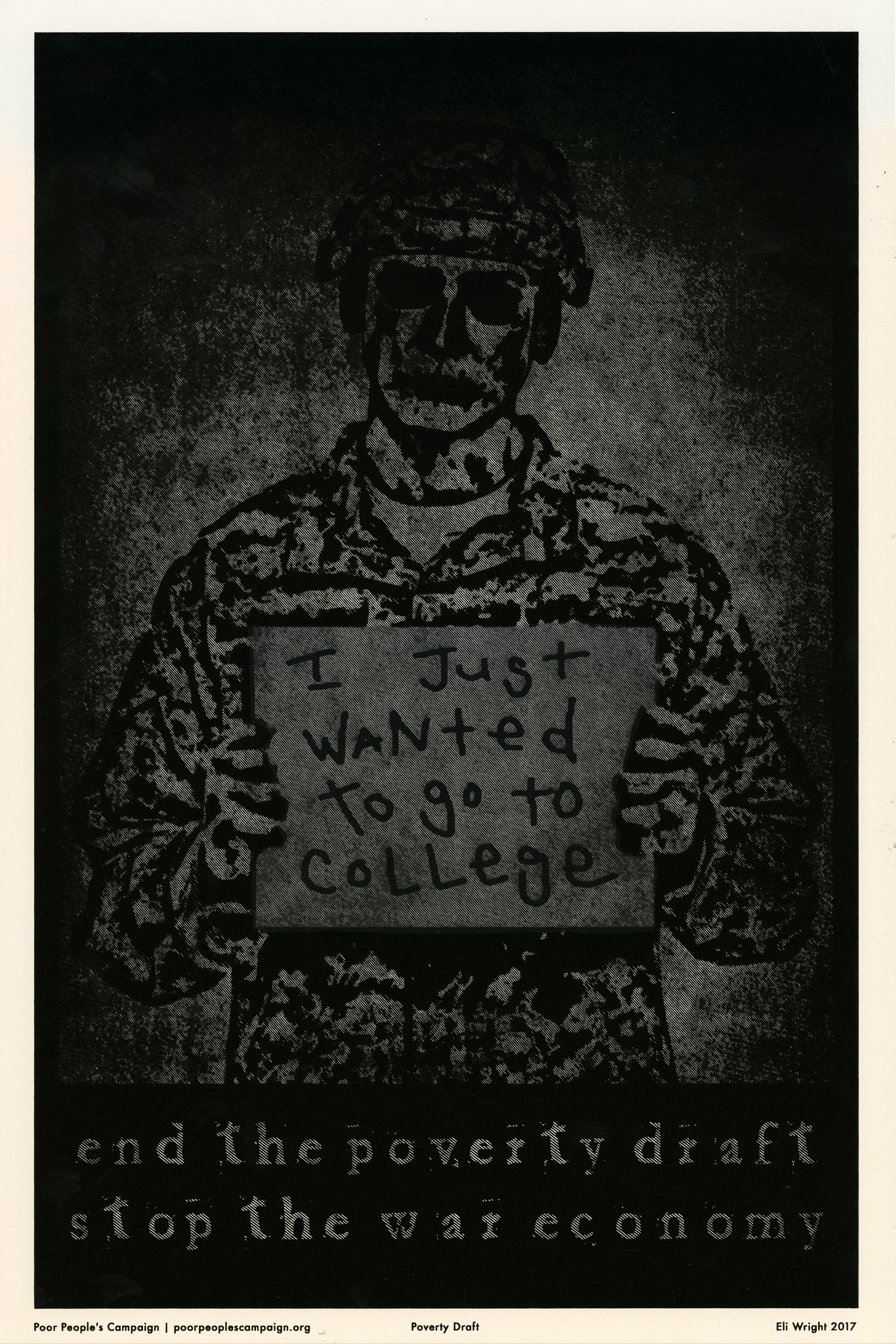 Black and white screenprinted poster of a soldier holding a sign that says "I just wanted to go to college." Text at bottom of poster says "End the poverty draft. Stop the war economy."
